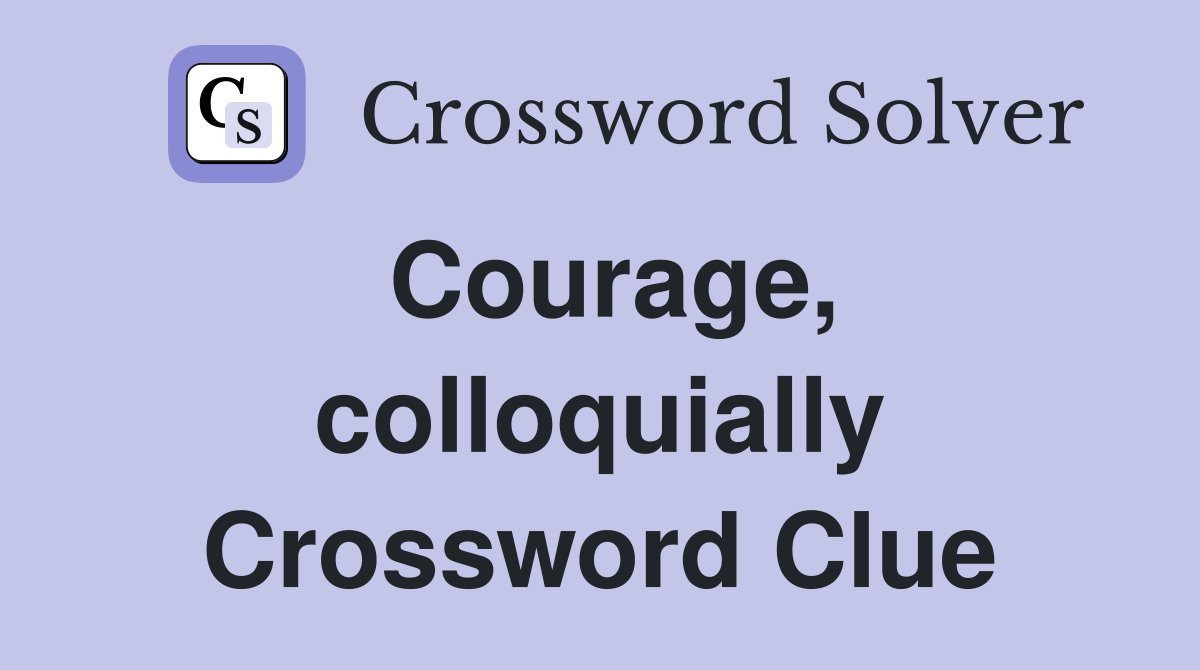 Courage, colloquially Crossword Clue