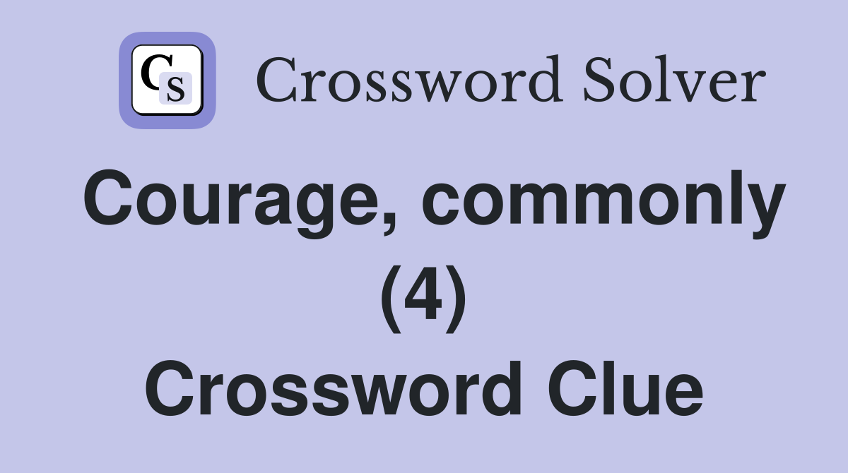 Courage, commonly (4) Crossword Clue