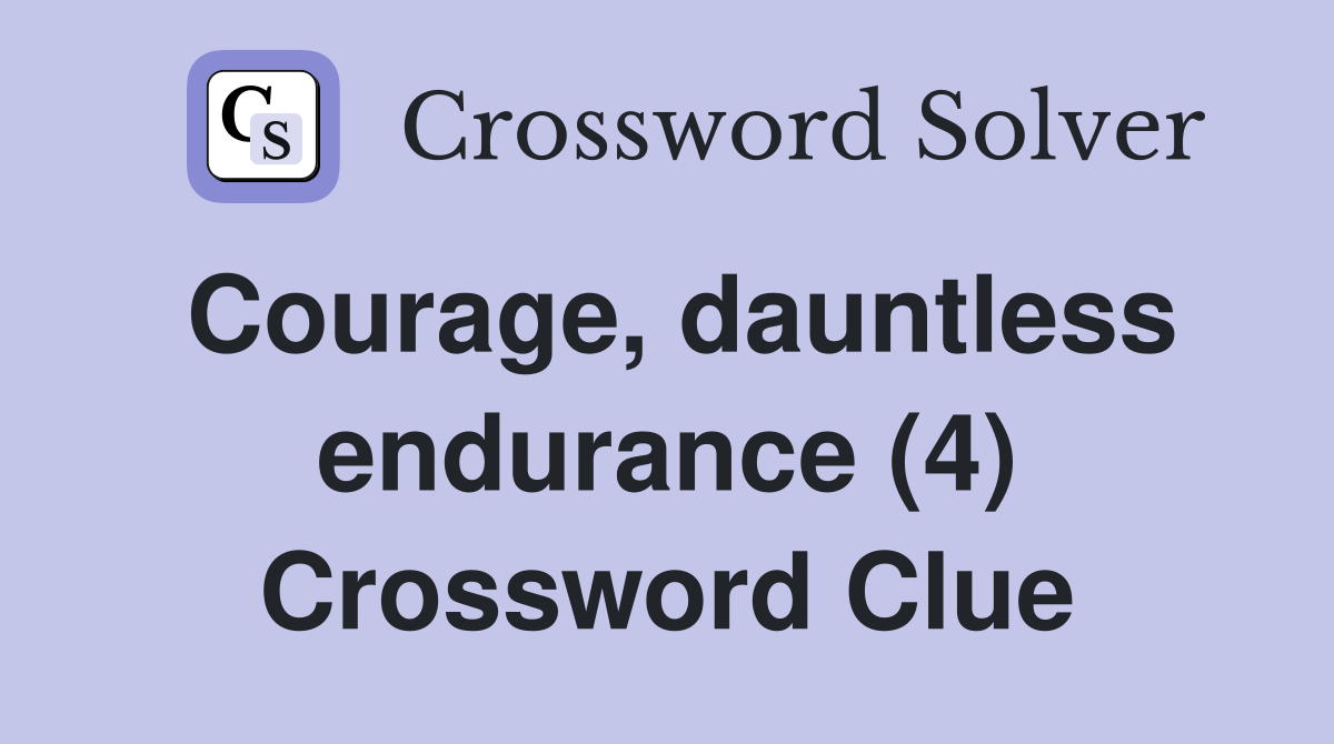 Courage, dauntless endurance (4) Crossword Clue