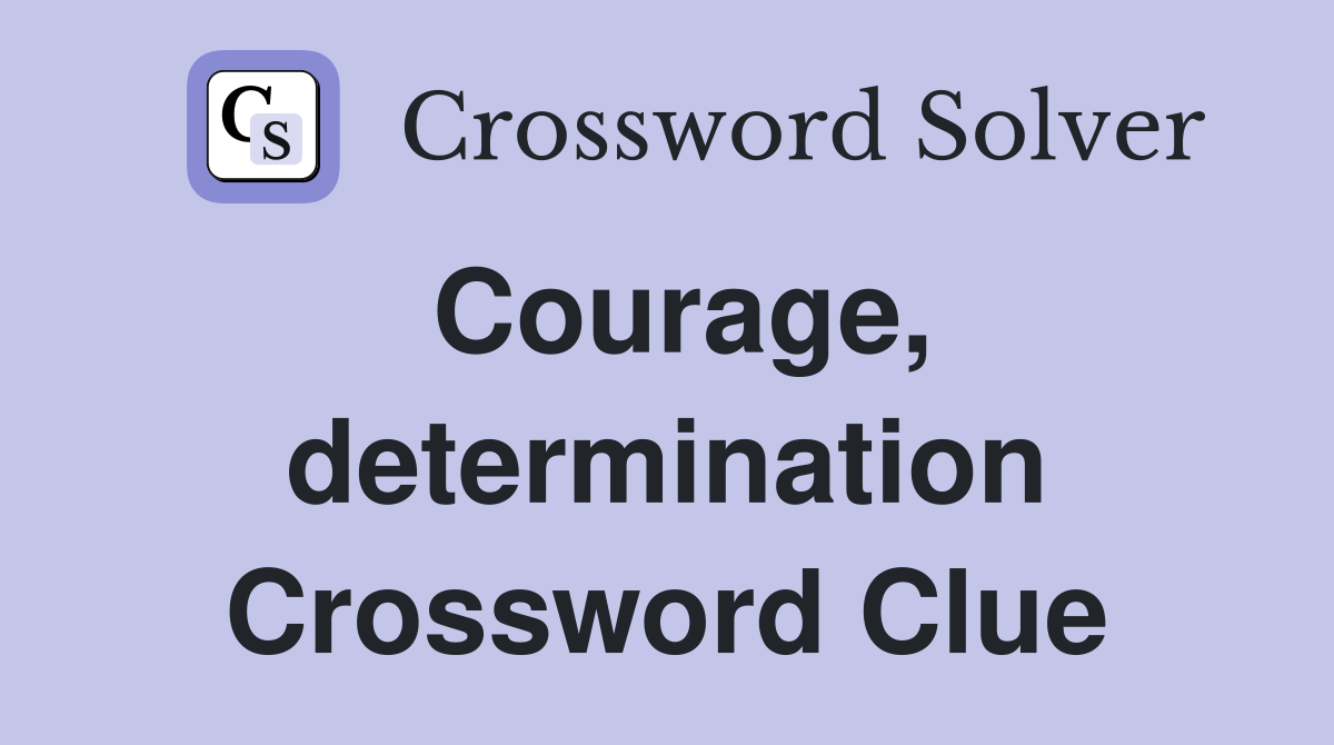 Courage, determination Crossword Clue