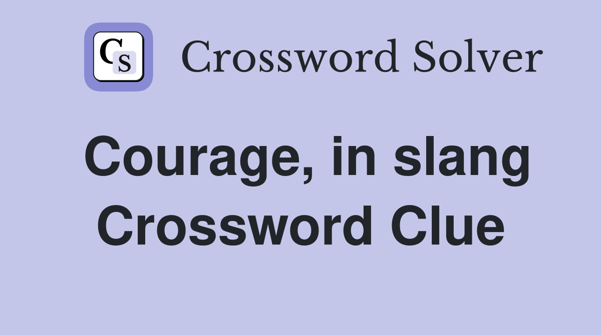 Courage, in slang Crossword Clue