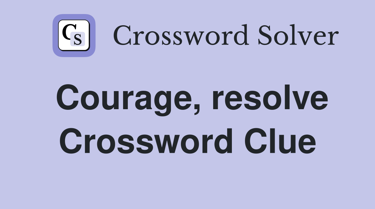 Courage, resolve Crossword Clue