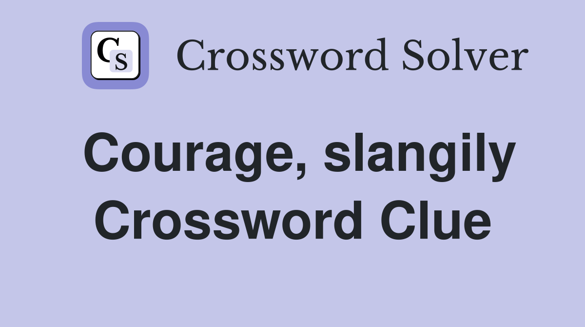 Courage, slangily Crossword Clue