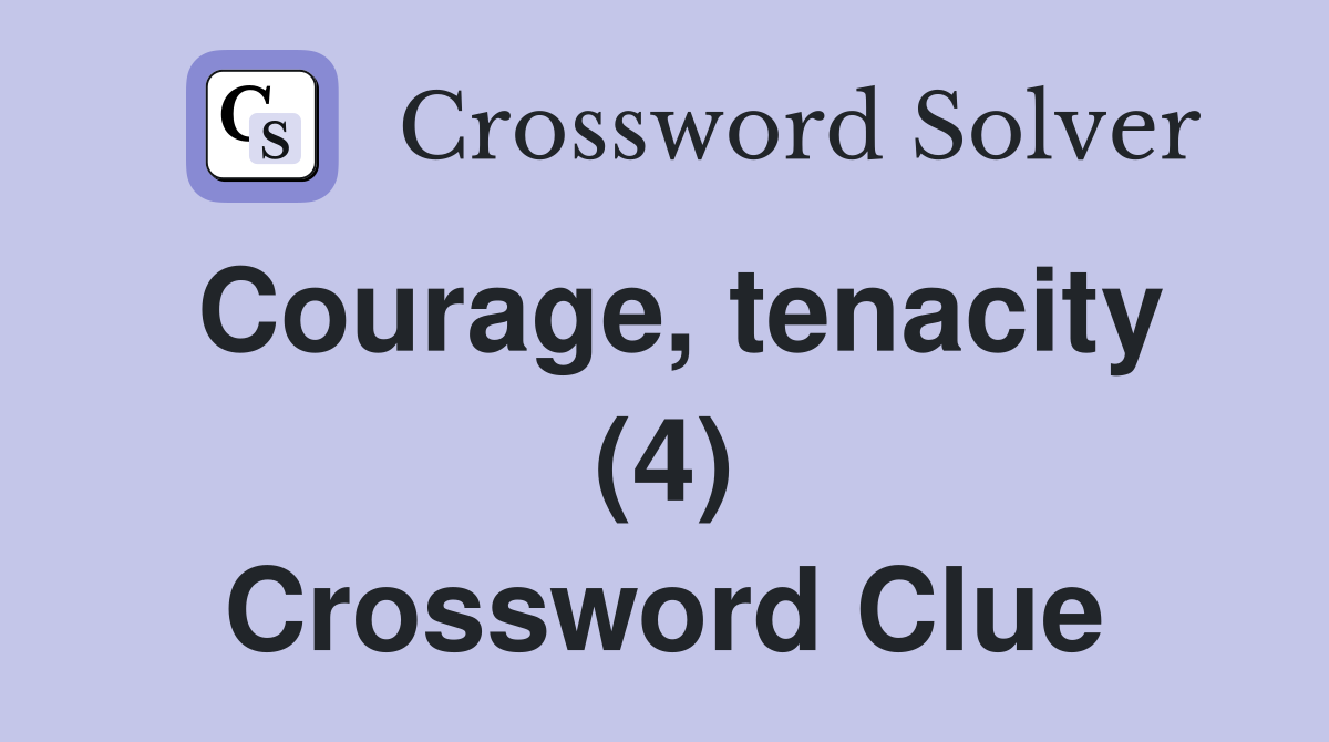 Courage, tenacity (4) Crossword Clue