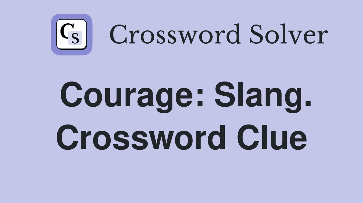 Courage: Slang. Crossword Clue