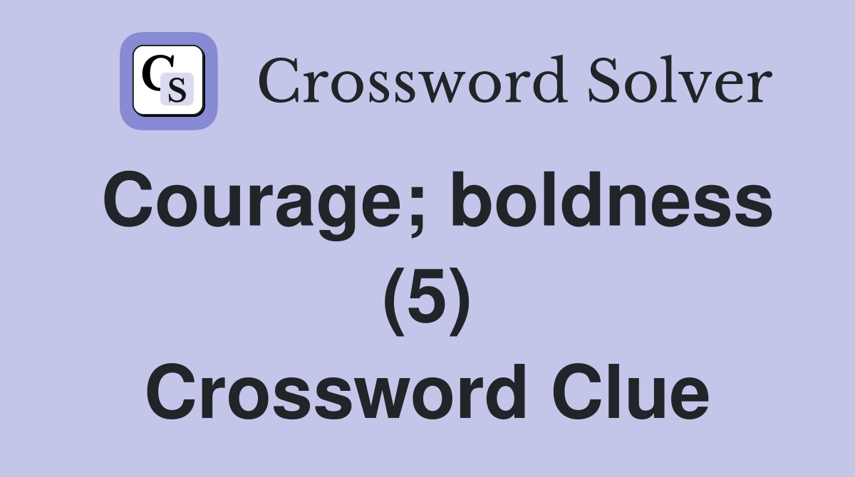 Courage; boldness (5) Crossword Clue