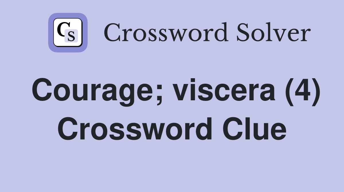 Courage; viscera (4) Crossword Clue