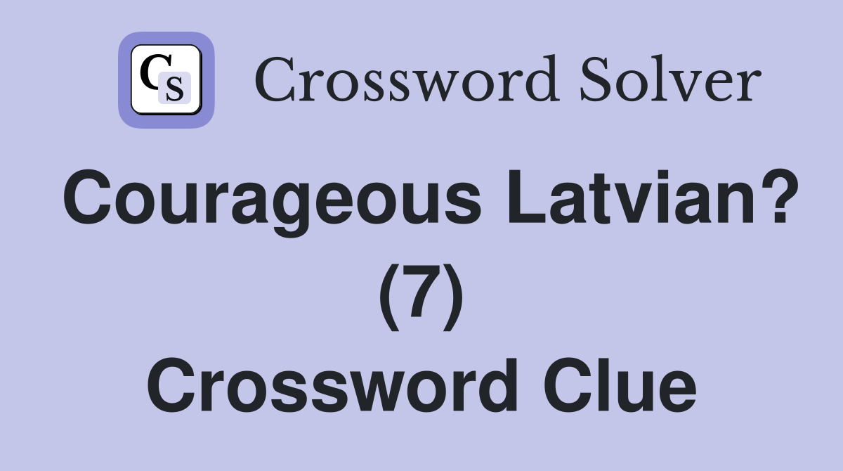 Courageous Latvian? (7) Crossword Clue