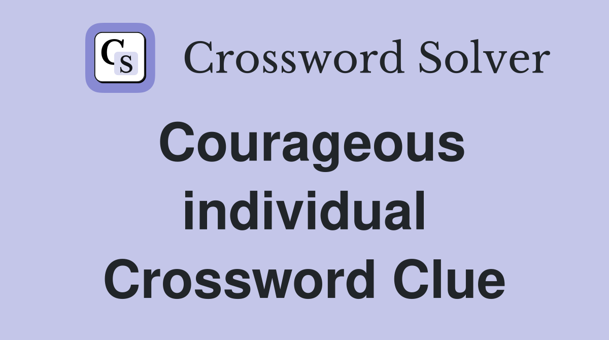 Courageous individual Crossword Clue