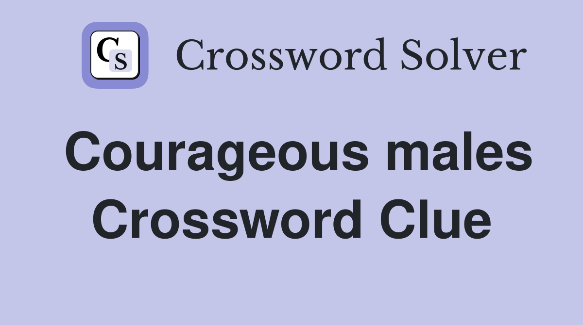 Courageous males Crossword Clue