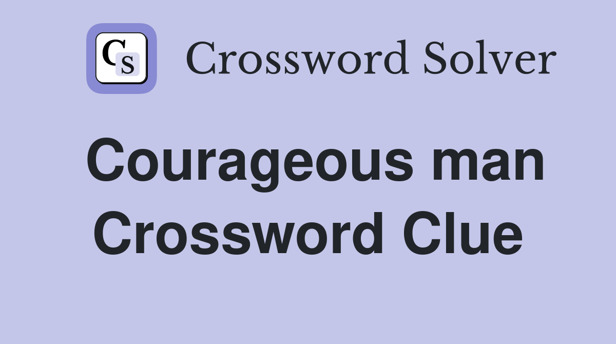 Courageous man Crossword Clue