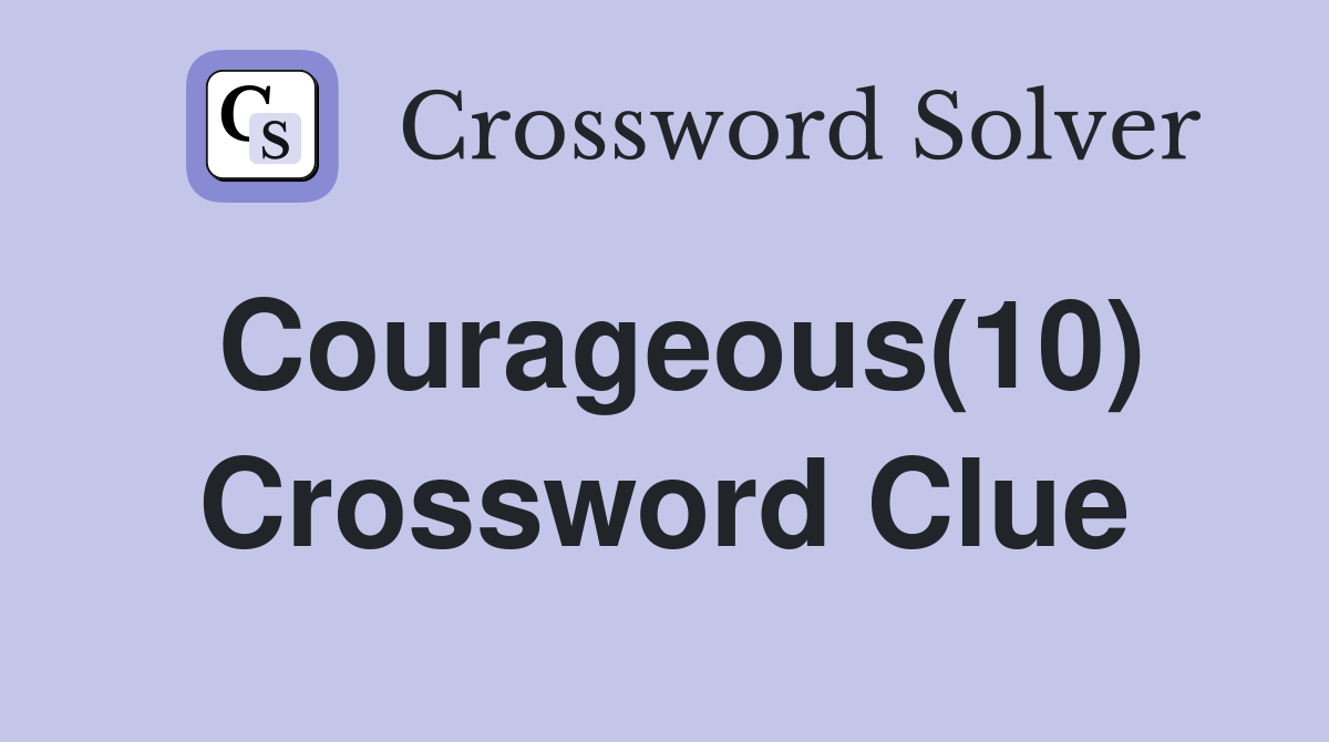 Courageous(10) Crossword Clue