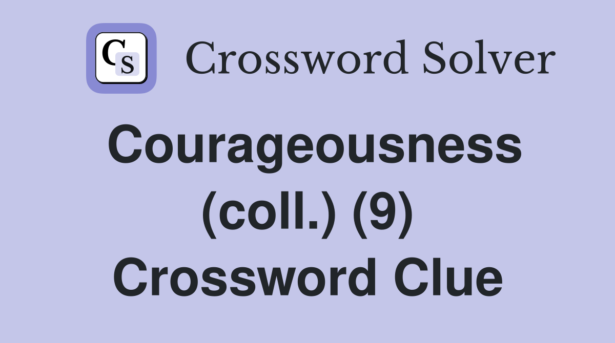 Courageousness (coll.) (9) Crossword Clue