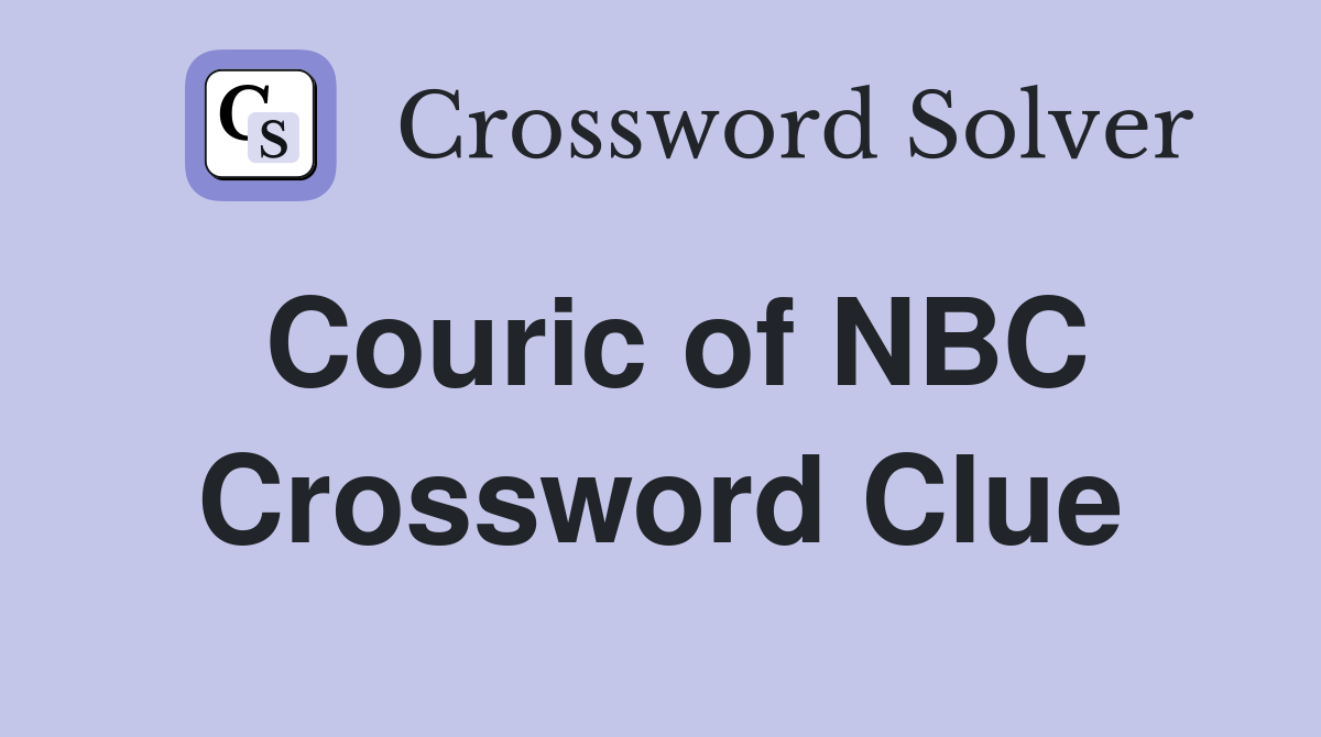 Couric of NBC Crossword Clue
