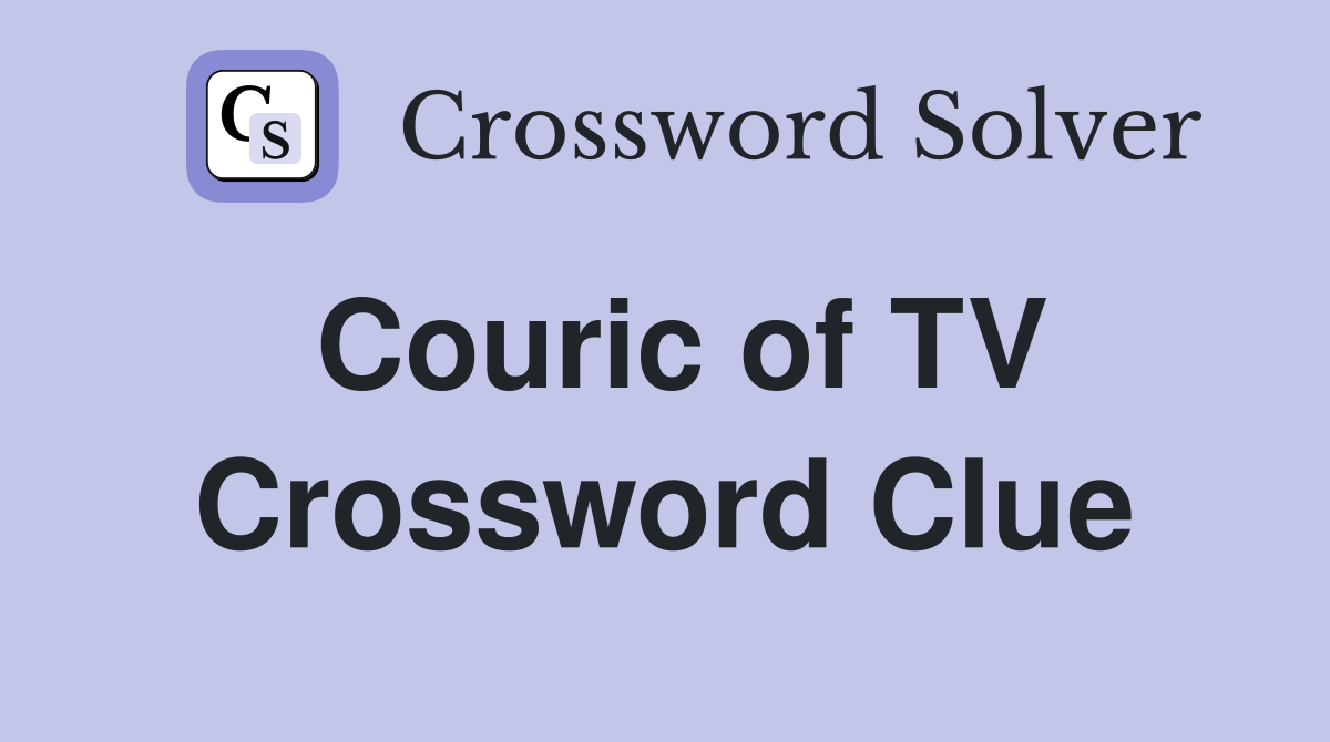 Couric of TV Crossword Clue