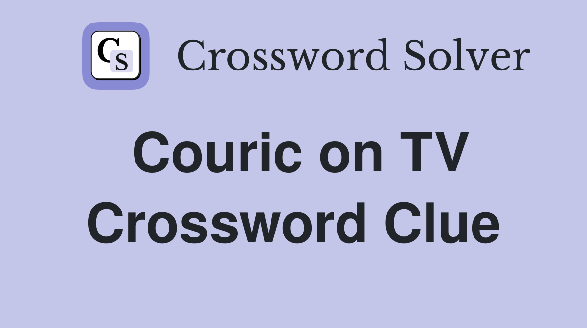 Couric on TV Crossword Clue