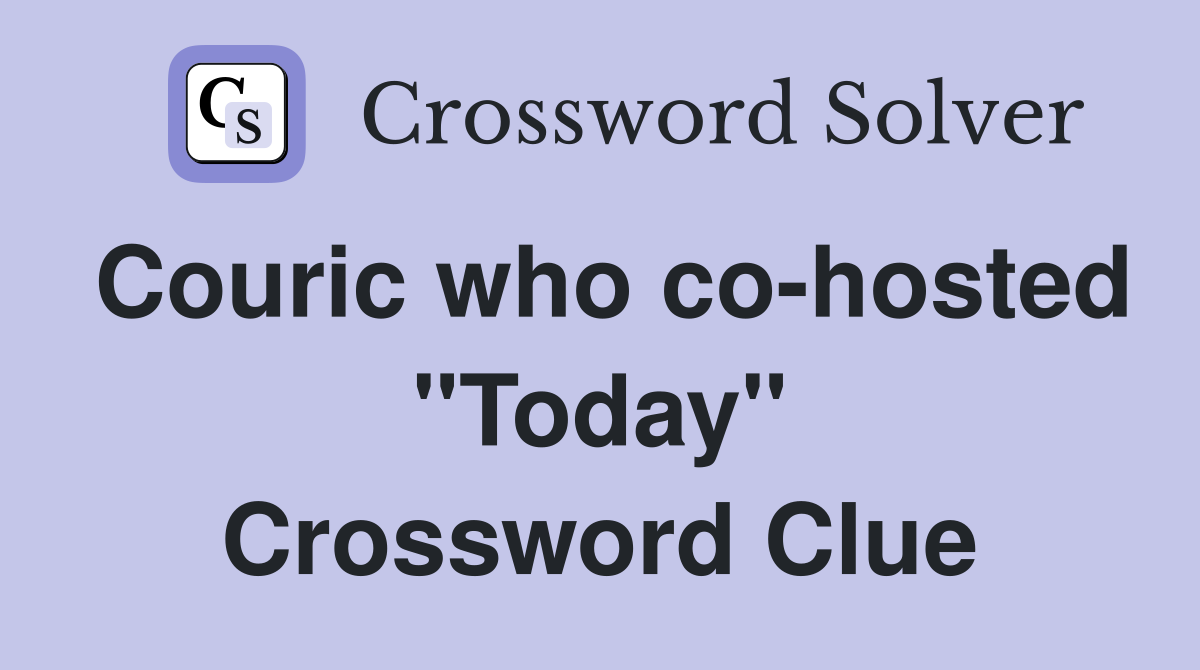 Couric who co-hosted "Today" Crossword Clue