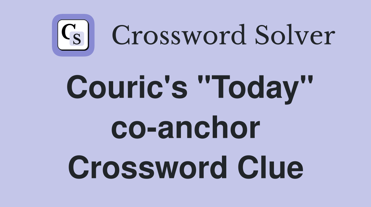 Couric's "Today" co-anchor Crossword Clue