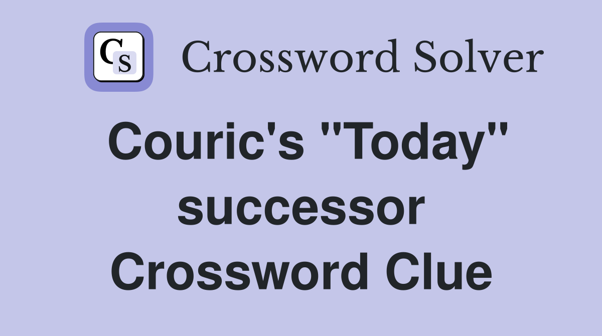 Couric's "Today" successor Crossword Clue
