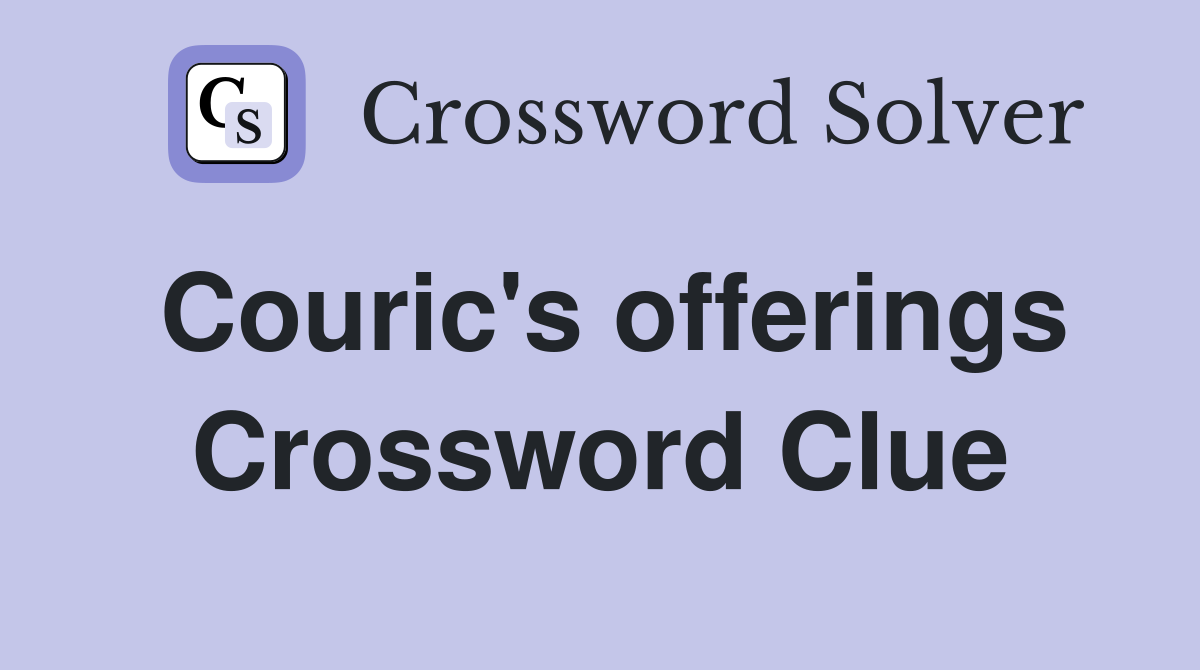 Couric's offerings Crossword Clue
