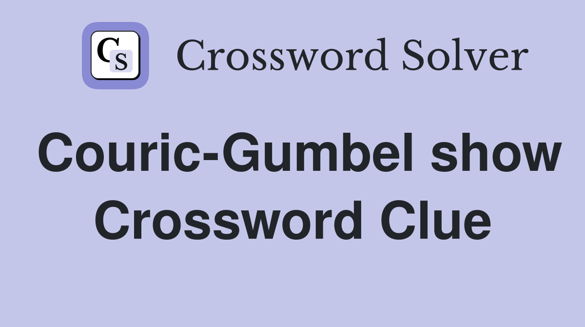 Couric-Gumbel show Crossword Clue