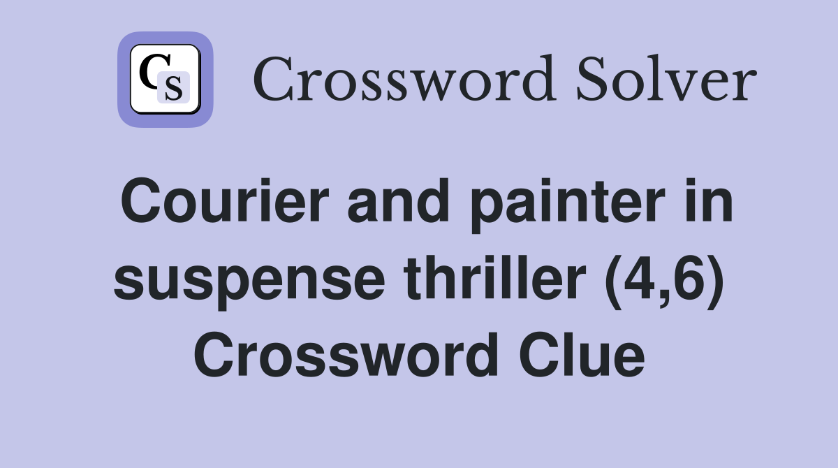 Courier and painter in suspense thriller (4,6) Crossword Clue