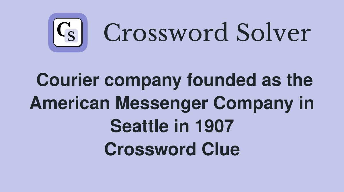 Courier company founded as the American Messenger Company in Seattle in 1907 Crossword Clue