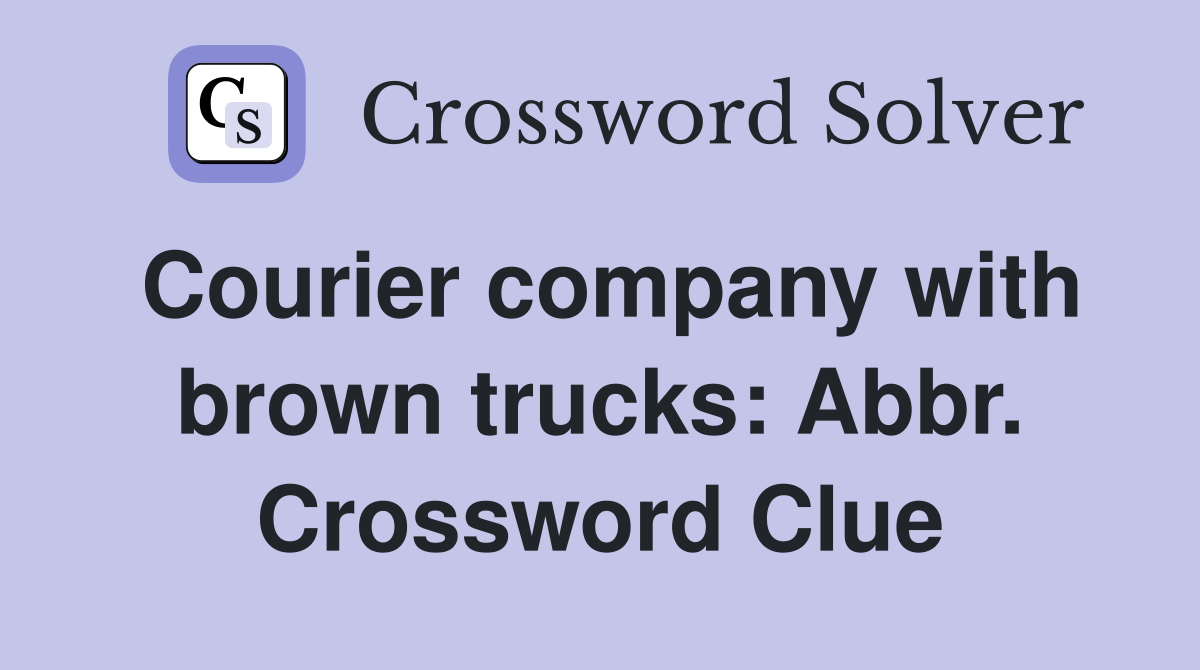 Courier company with brown trucks: Abbr. Crossword Clue