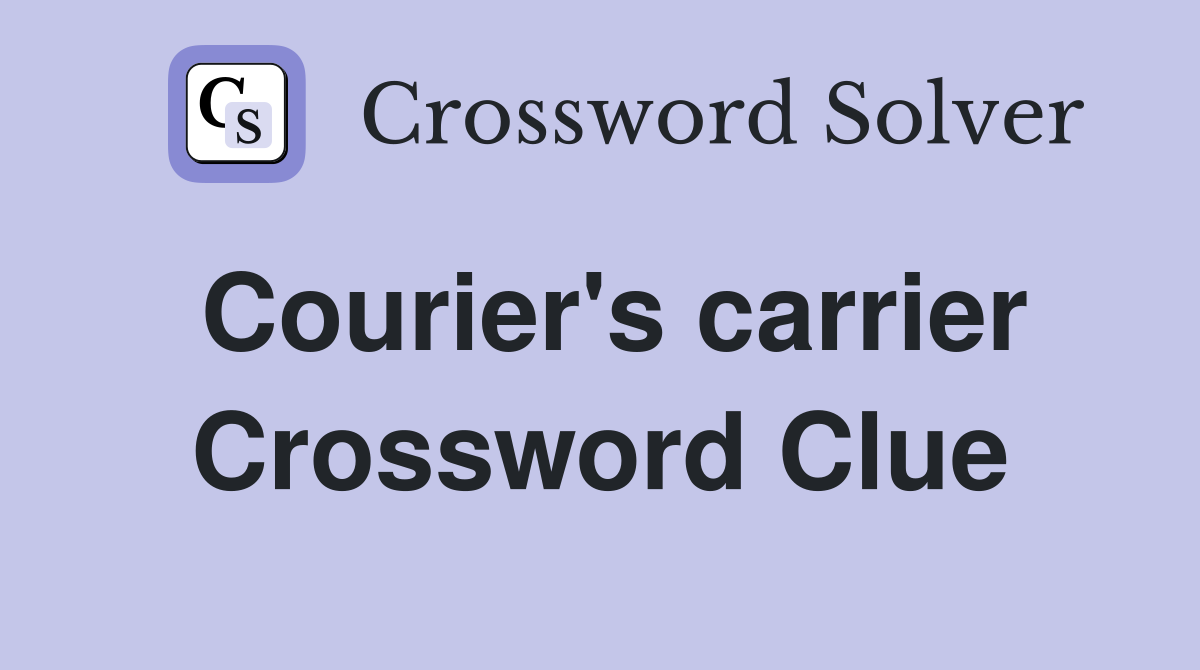 Courier's carrier Crossword Clue