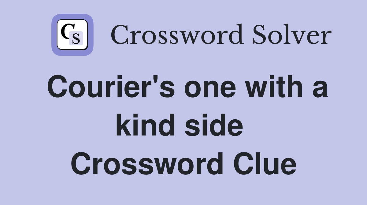 Courier's one with a kind side  Crossword Clue
