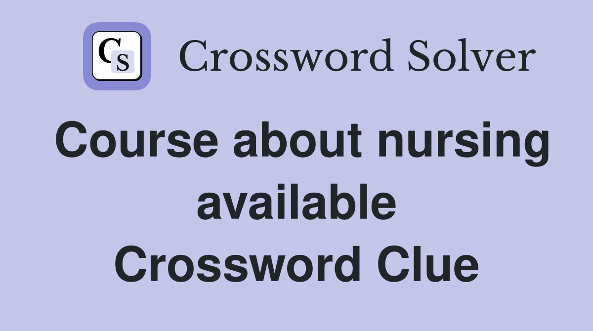 Course about nursing available Crossword Clue