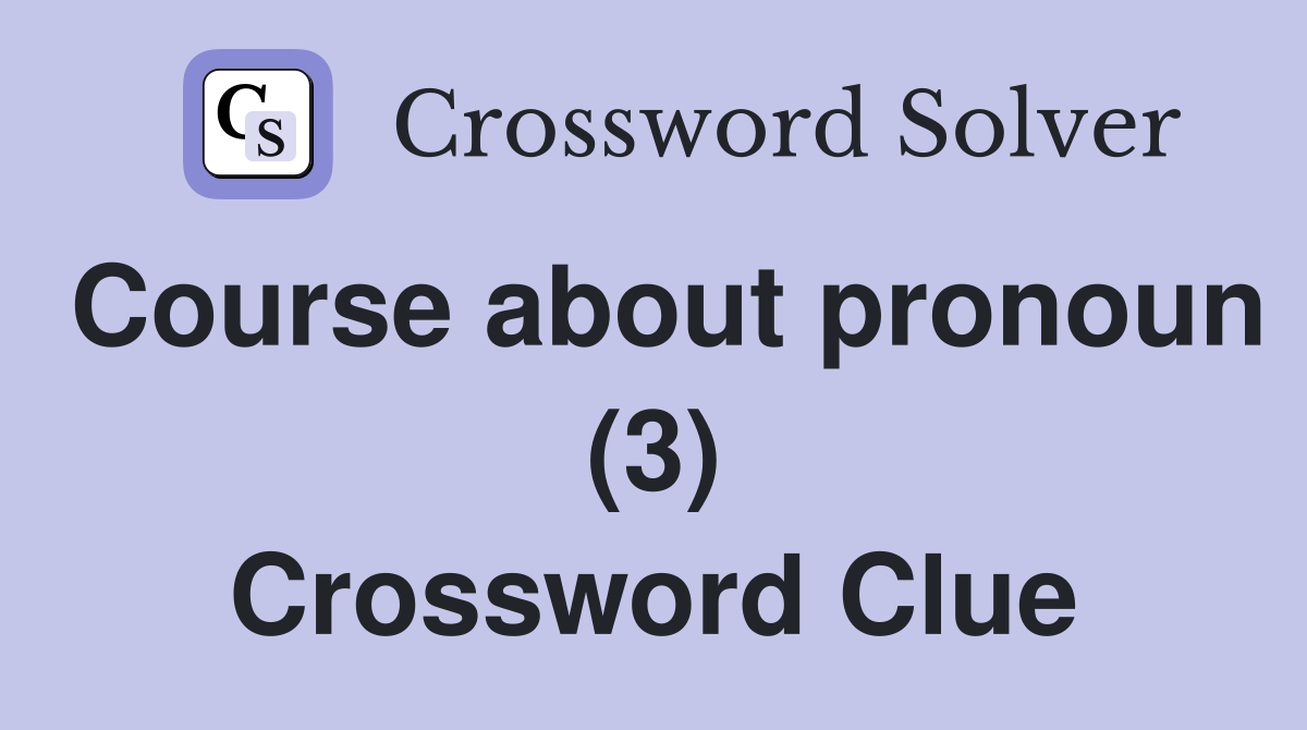 Course about pronoun (3) Crossword Clue