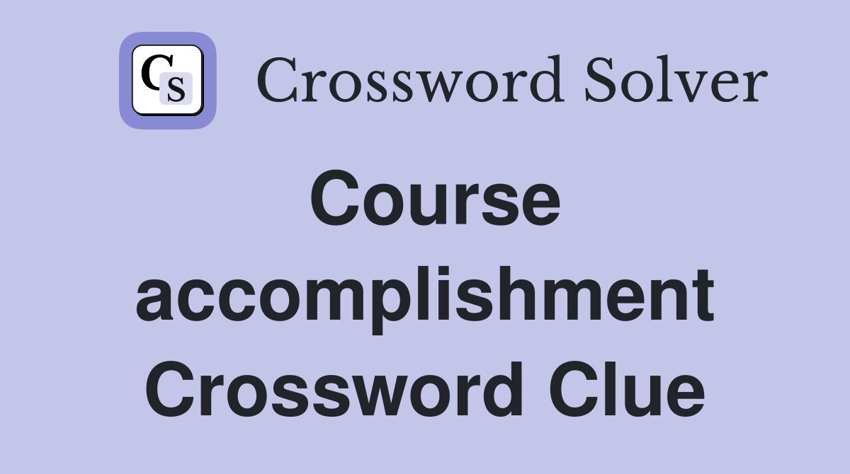 Course accomplishment Crossword Clue