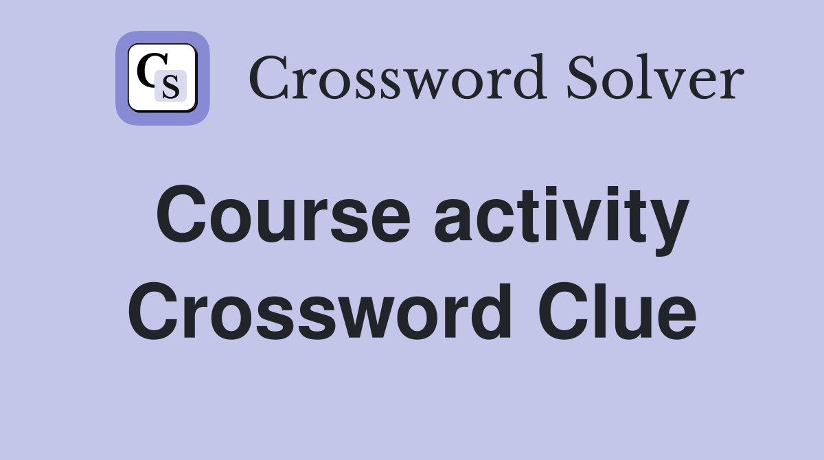 Course activity Crossword Clue