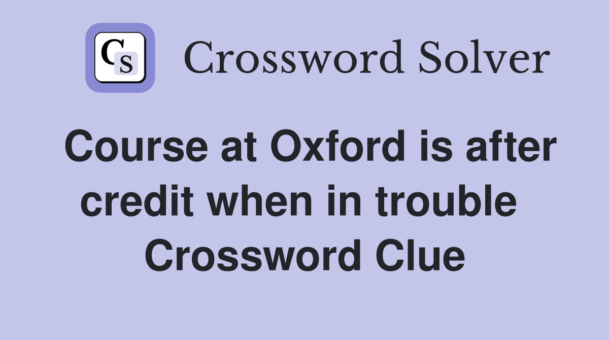 Course at Oxford is after credit when in trouble  Crossword Clue