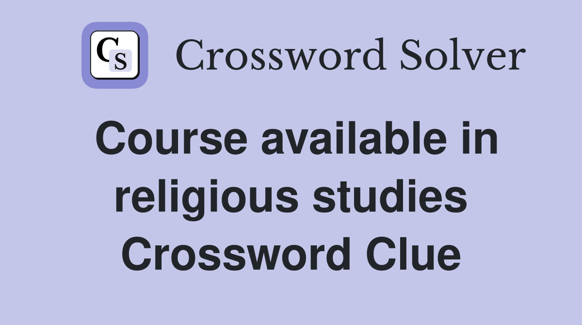 Course available in religious studies Crossword Clue