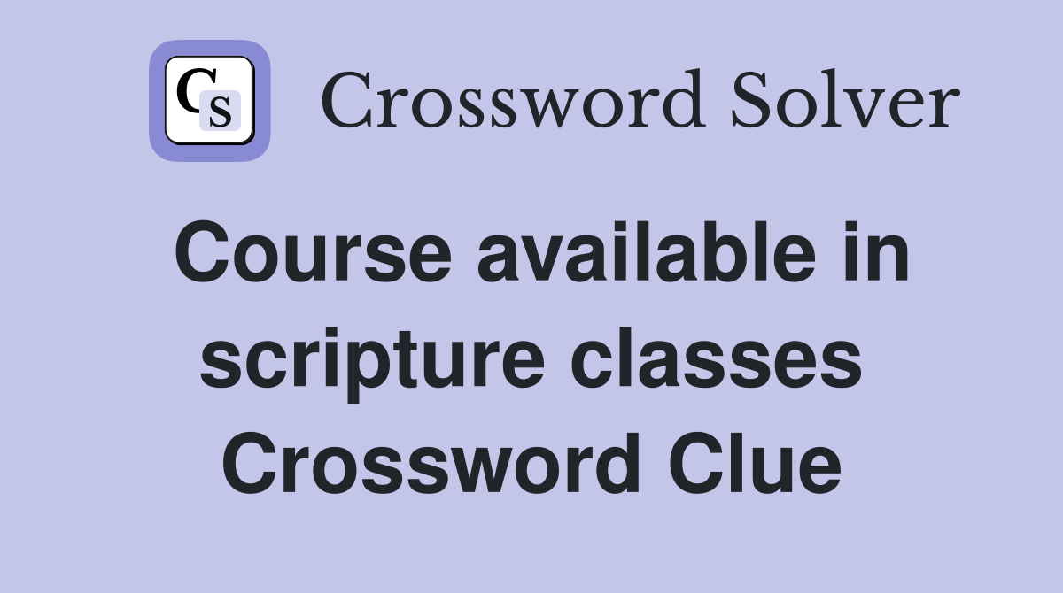 Course available in scripture classes Crossword Clue