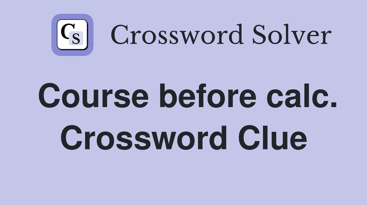 Course before calc. Crossword Clue