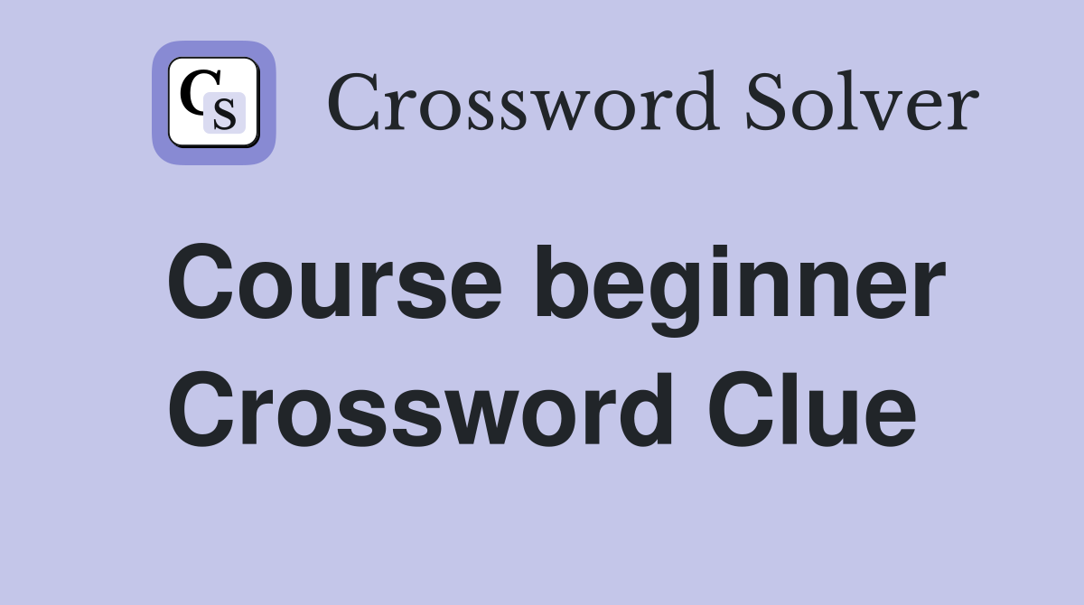 Course beginner Crossword Clue