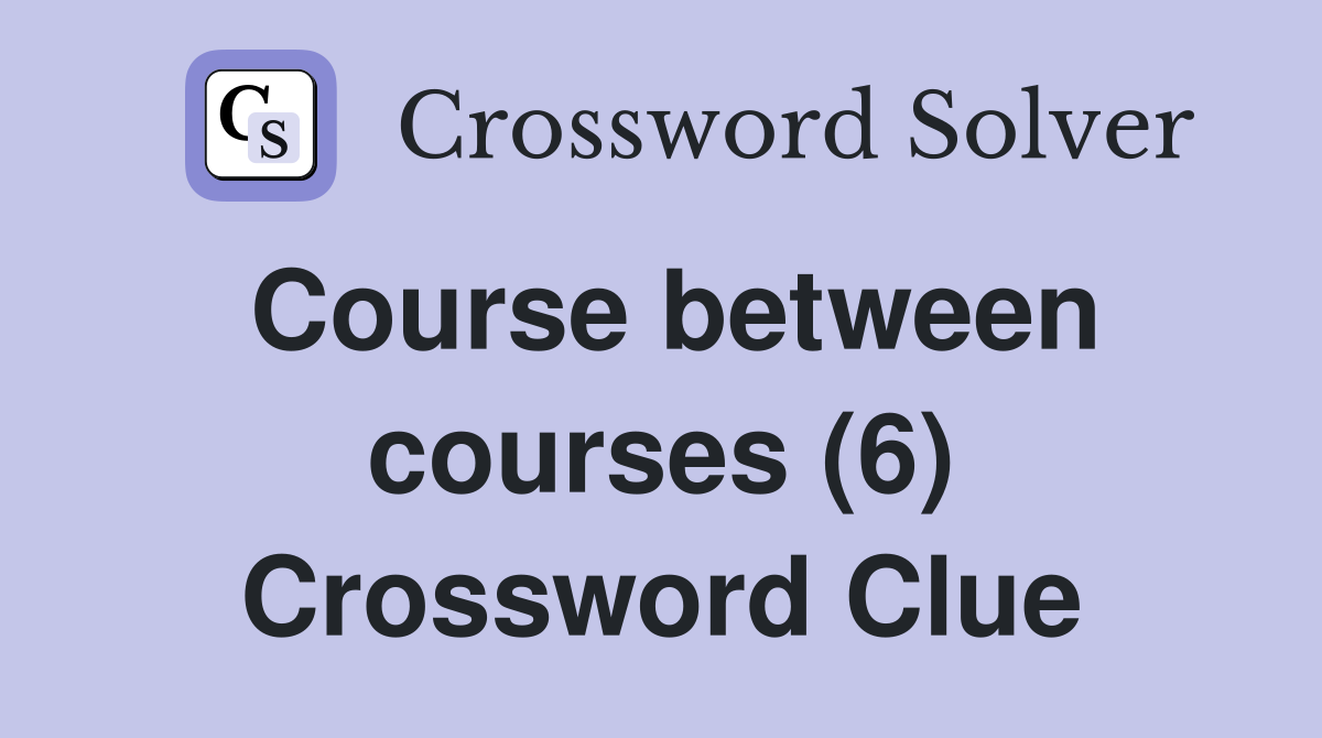 Course between courses (6) Crossword Clue