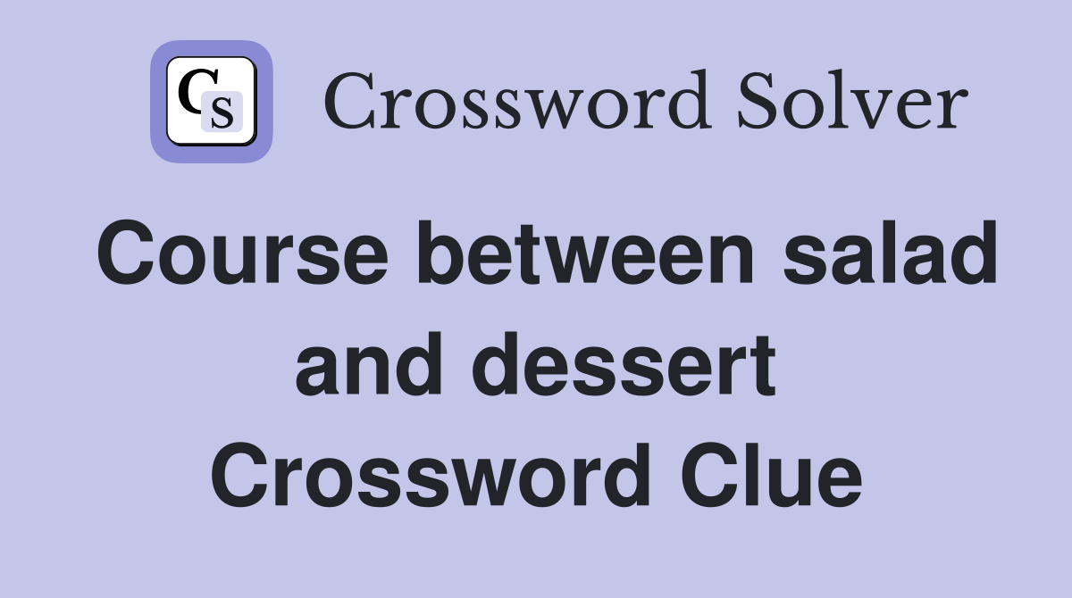 Course between salad and dessert Crossword Clue