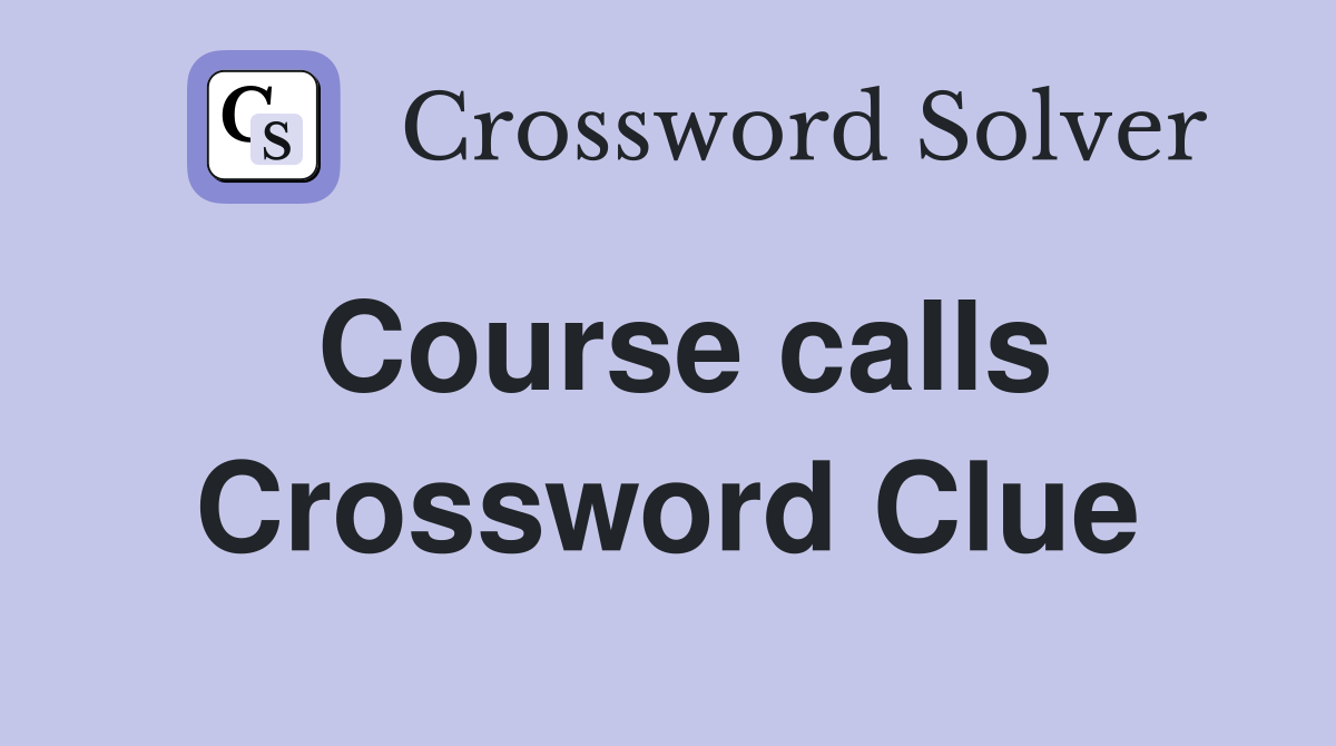 Course calls Crossword Clue