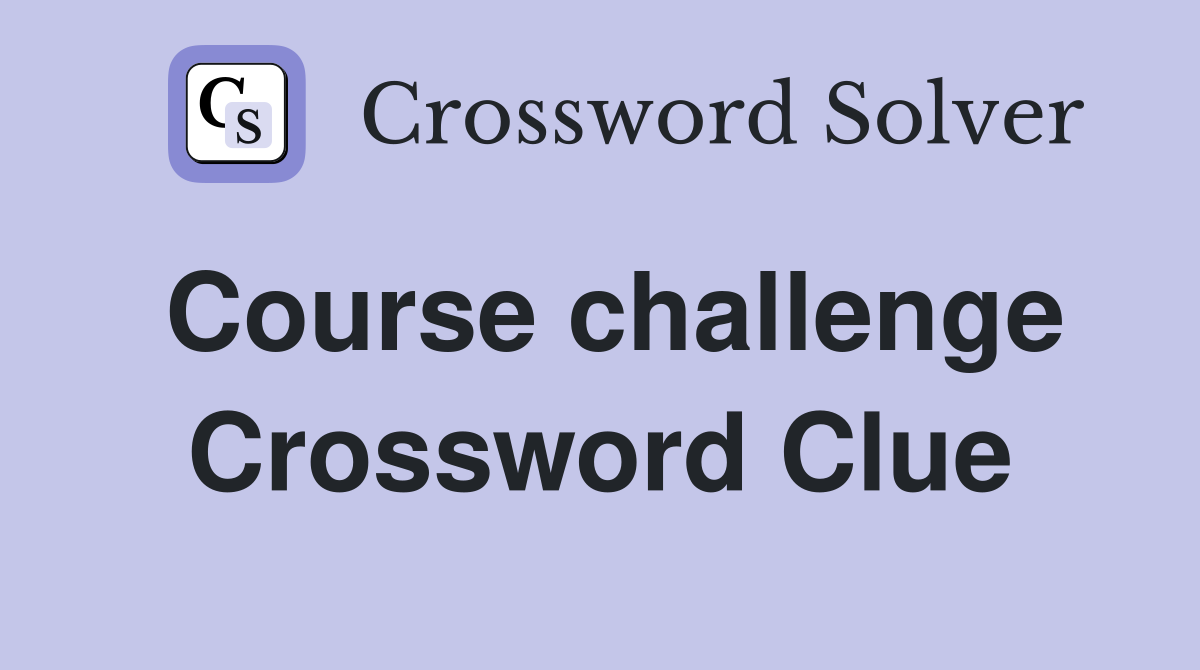 Course challenge Crossword Clue