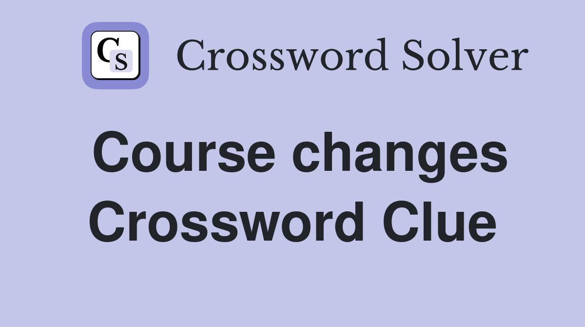Course changes Crossword Clue