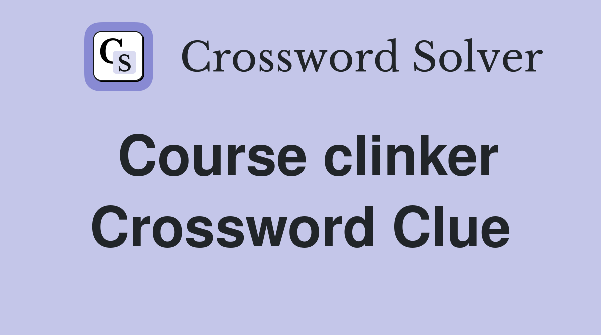 Course clinker Crossword Clue