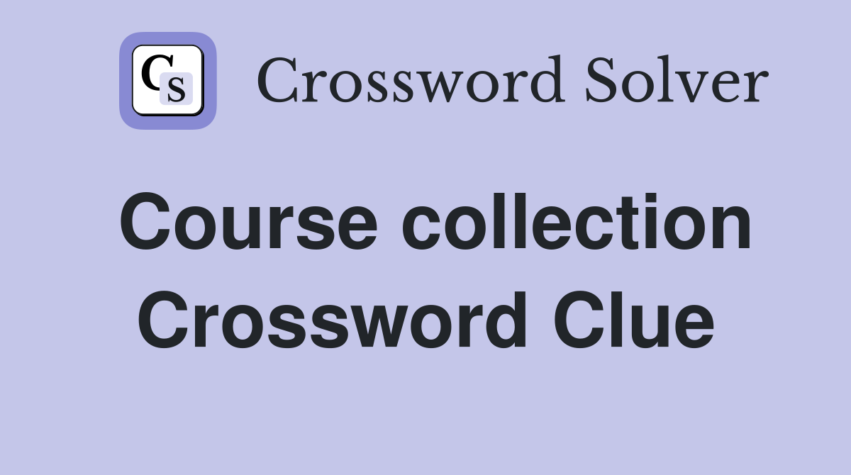 Course collection Crossword Clue