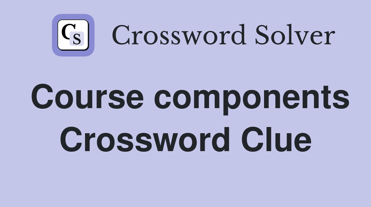Course components Crossword Clue