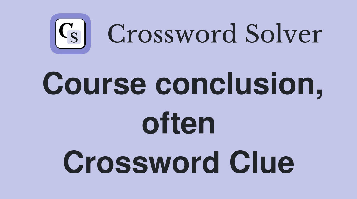 Course conclusion, often Crossword Clue
