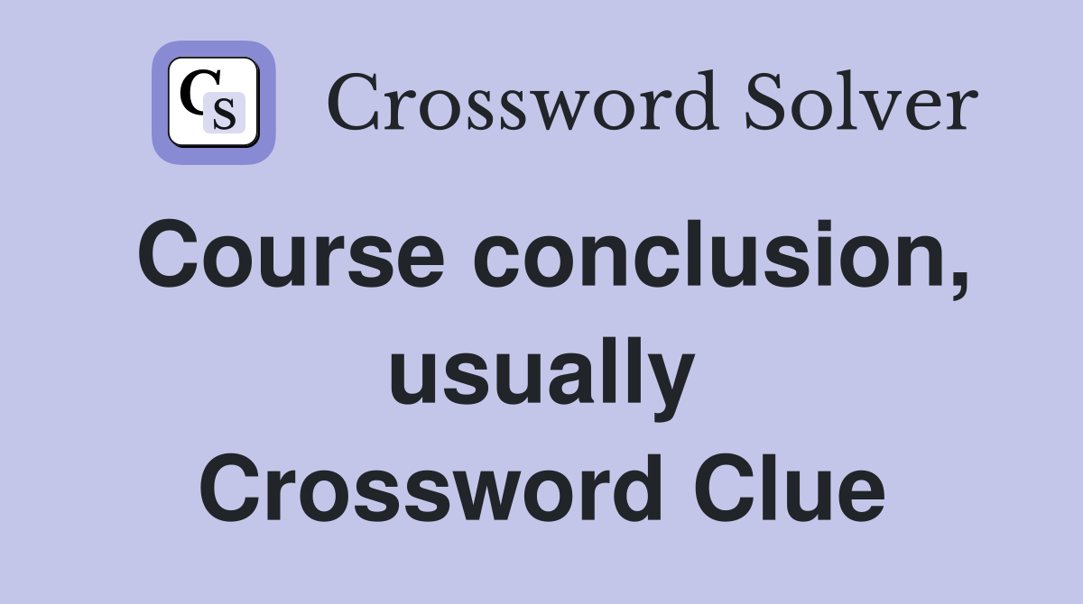 Course conclusion, usually Crossword Clue