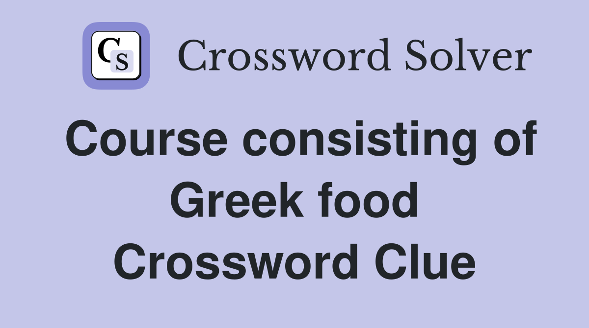 Course consisting of Greek food Crossword Clue
